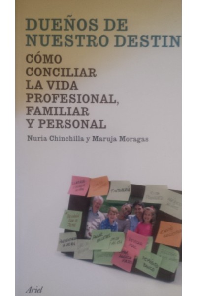 Dueños de nuestro destino. Cómo conciliar la vida profesional, familiar y personal
